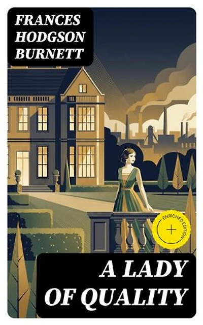 A Lady of Quality: Enriched edition. Including "His Grace of Osmonde"
