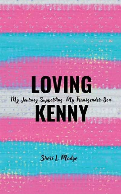 Loving Kenny: My Journey Supporting Transgender Son
