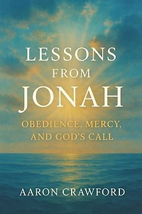 Lessons from Jonah: Obedience, Mercy, and God’s Call