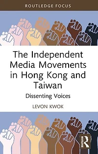 The Independent Media Movements Hong Kong and Taiwan: Dissenting Voices