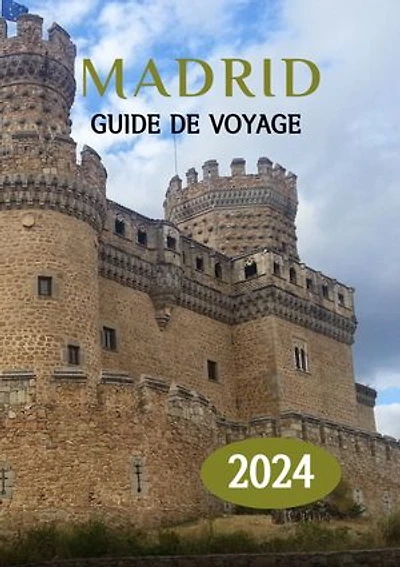 MADRID GUIDE DE VOYAGE 2024: Déverrouiller Madrid : votre guide complet sur le meilleur moment pour visiter, les lieux incontournables et les dernières informations sur les voyages