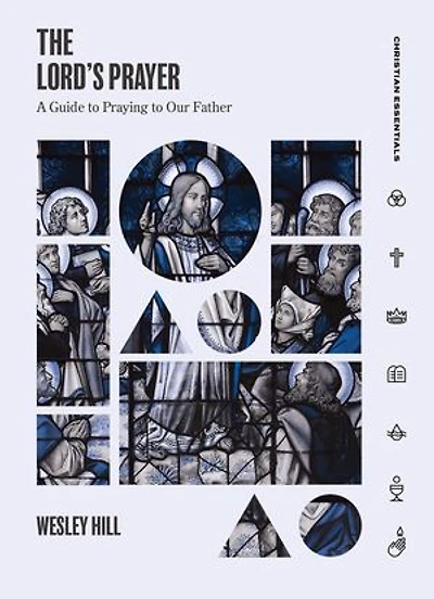 The Lord's Prayer: A Guide to Praying to Our Father