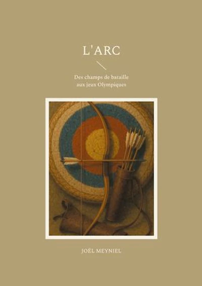 L'arc: Des champs de bataille aux jeux Olympiques