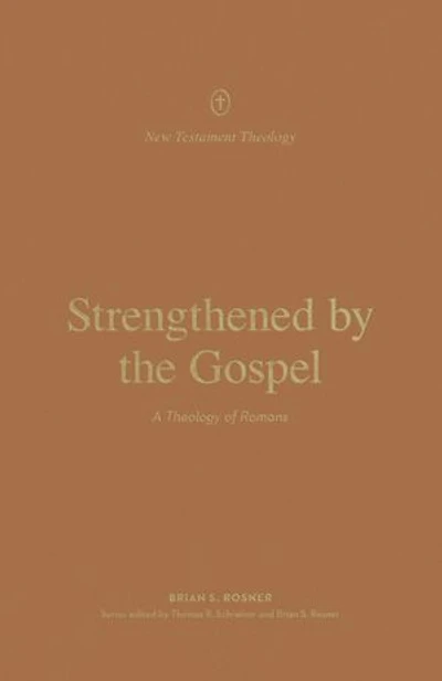 Strengthened by the Gospel: A Theology of Romans