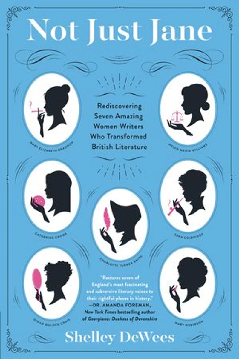 Not Just Jane: Rediscovering Seven Amazing Women Writers Who Transformed British Literature