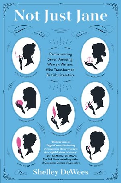 Not Just Jane: Rediscovering Seven Amazing Women Writers Who Transformed British Literature