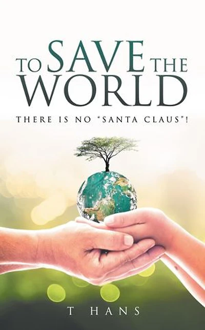 To Save The World -- There Is No "Santa Claus"