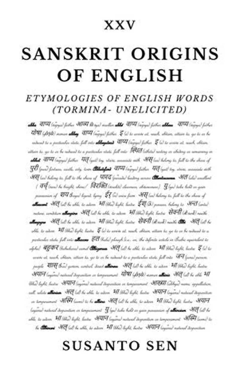 Sanskrit Origins of English: Etymologies of English Words (tormina- unelicited)