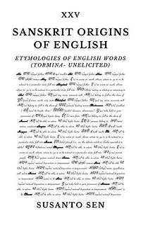 Sanskrit Origins of English: Etymologies of English Words (tormina- unelicited)