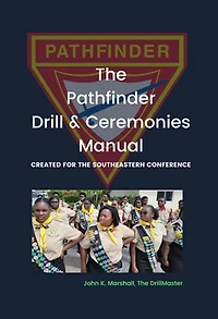 The Pathfinder Drill and Ceremonies Manual: Created for the Southeastern Conference