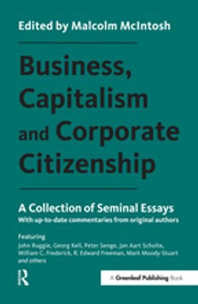 Business, Capitalism And Corporate Citizenship: A Collection Of Seminal Essays