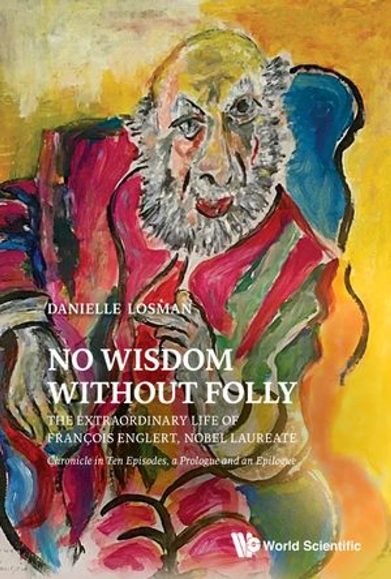 No Wisdom Without Folly: The Extraordinary Life Of Francois Englert