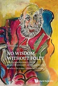 No Wisdom Without Folly: The Extraordinary Life Of Francois Englert