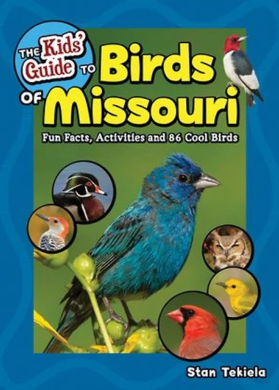 The Kids' Guide To Birds Of Missouri: Fun Facts, Activities And 86 Cool