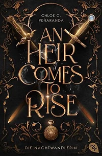 An Heir Comes to Rise – Die Nachtwandlerin: Elfen-Romantasy voller düsterer Magie, mysteriösen Geheimnissen und atemraubender Spannung