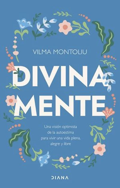 Divina mente: Una visión optimista de la autoestima para vivir una vida plena, alegre y libre