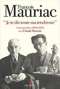 Je te dis toute ma tendresse: correspondance (1926-1970) avec Claude Mauriac