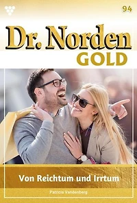 Von Reichtum und Irrtum: Dr. Norden Gold 94 – Arztroman