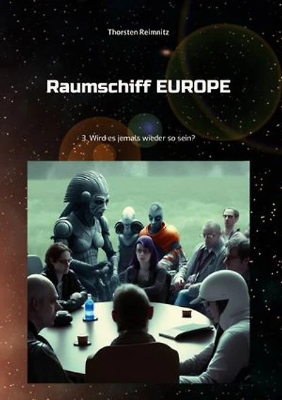 Raumschiff EUROPE 3: Wird es jemals wieder so sein?