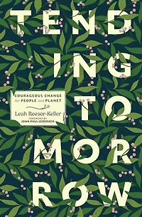 Tending Tomorrow: Courageous Change for People and Planet