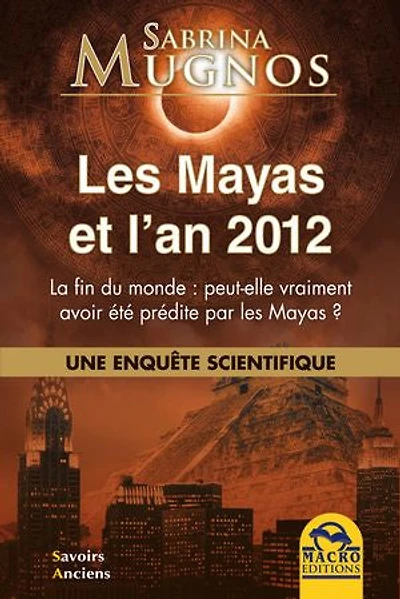 les Mayas et l'an 2012: la fin du monde peut-elle vraiment avoir été prédite par ?