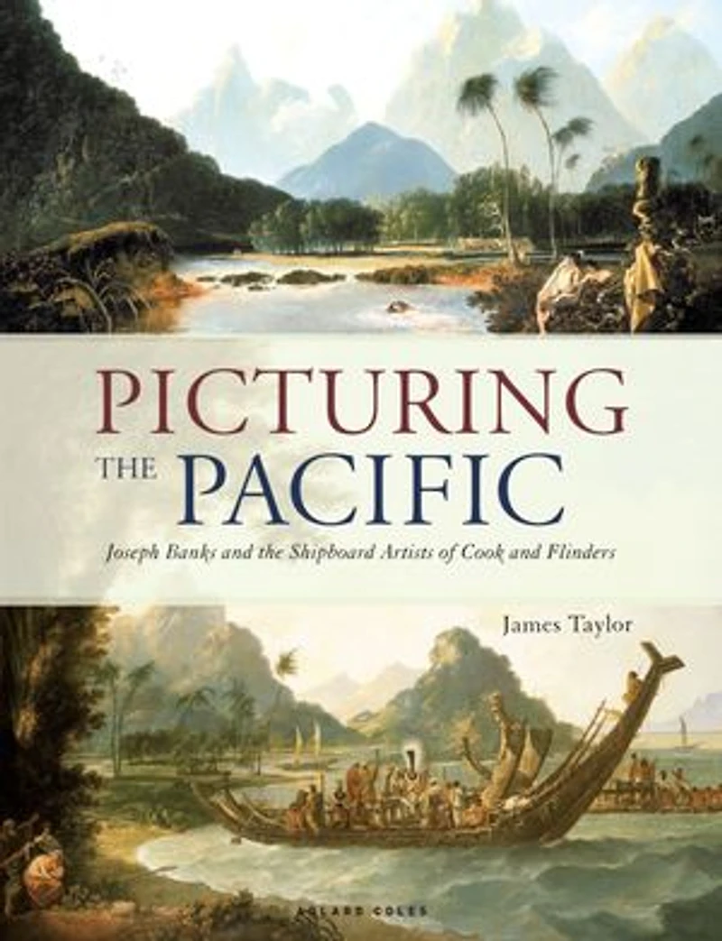 Picturing the Pacific: Joseph Banks and shipboard artists of Cook Flinders