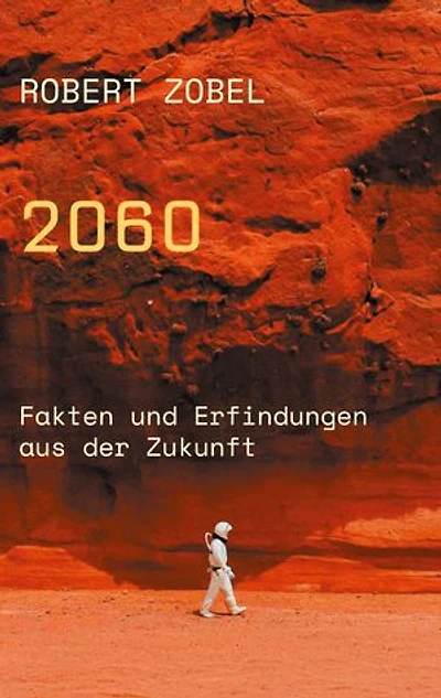 2060: Fakten und Erfindungen aus der Zukunft