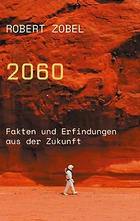 2060: Fakten und Erfindungen aus der Zukunft