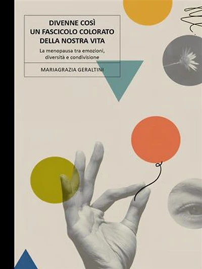 Divenne così un fascicolo colorato della nostra vita. La menopausa tra emozioni, diversità e condivisione.