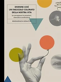 Divenne così un fascicolo colorato della nostra vita. La menopausa tra emozioni, diversità e condivisione.