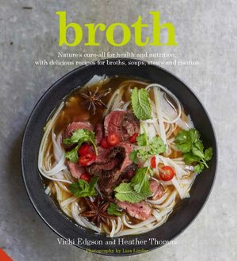 Broth: Nature's cure-all for health and nutrition, with delicious recipes broths, soups, stews risottos