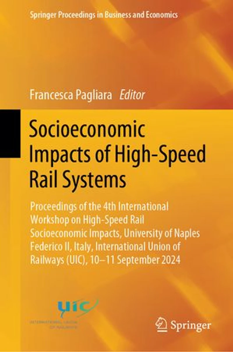 Socioeconomic Impacts of High-Speed Rail Systems: Proceedings the 4th International Workshop on Impacts, University Naples Federico II, Italy, Union Railways (UIC), 10-11 September 2024
