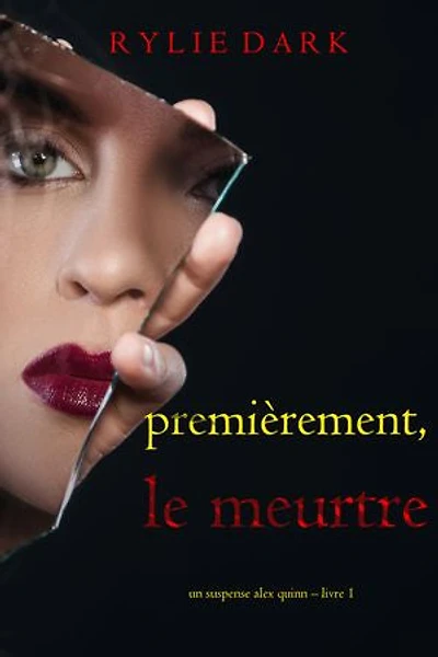 Premièrement, le meurtre (Un suspense Alex Quinn Livre 1)