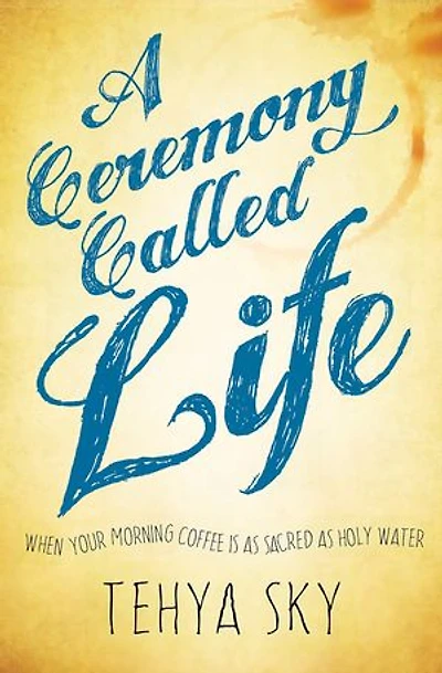 A Ceremony Called Life: When Your Morning Coffee Is as Sacred as Holy Water