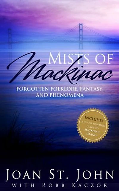 Mists of Mackinac: Forgotten Folklore, Fantasy and Phenomena