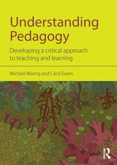 Understanding Pedagogy: Developing A Critical Approach To Teaching And Learning