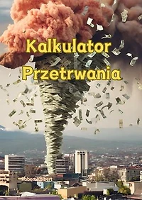 Kalkulator przetrwania: Poradnik, jak chronić siebie i swoją rodzinę w obliczu apokaliptycznych zagrożeń, takich jak kryzys lub wojna. Bądź mądry przed i po szkodzie, działaj teraz.