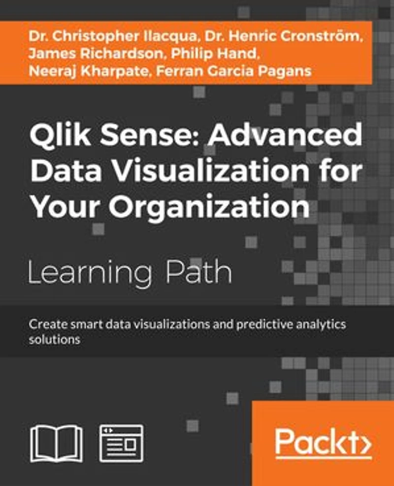 Qlik Sense: Advanced data Visualization for Your Organization: Create smart visualizations and predictive analytics solutions