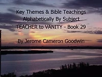 TEACHER to VANITY - Book 29 - Key Themes By Subjects: A Comprehensive Subject Cross-Reference Of Bible Themes