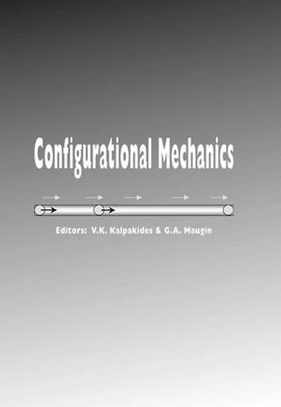 Configurational Mechanics: Proceedings of the Symposium on Configurational Mechanics, Thessaloniki, Greece, 17-22 August 2003