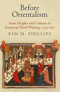 Before Orientalism: Asian Peoples And Cultures European Travel Writing, 1245-151