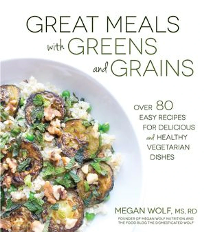 Great Meals with Greens and Grains: Over 80 Easy Recipes For Delicious and Healthy Vegetarian Dishes