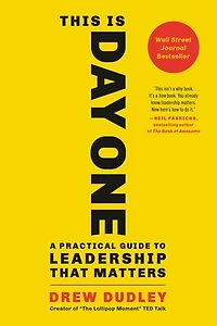 This Is Day One: A Practical Guide To Leadership That Matters