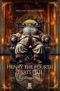 William Shakespeare's King Henry the Fourth - Parts I and II - Unabridged