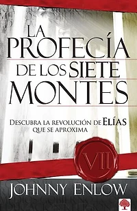 La profecía de los siete montes: Descubra la revolución deElías que se aproxima