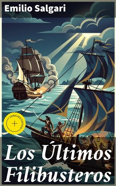 Los Últimos Filibusteros: Intrépidos corsarios en batallas navales: una novela de aventuras marítimas y valentía en alta mar