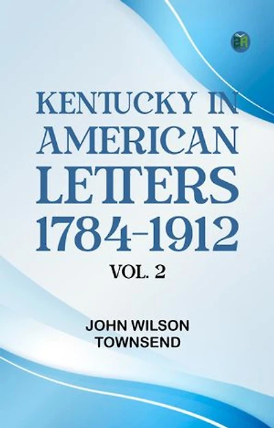 Kentucky in American Letters 1784-1912. Vol. 2