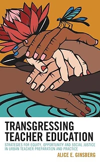 Transgressing Teacher Education: Strategies for Equity, Opportunity and Social Justice Urban Preparation Practice