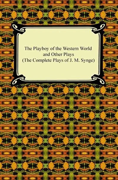 The Playboy of the Western World and Other Plays (The Complete Plays of J. M. Synge)