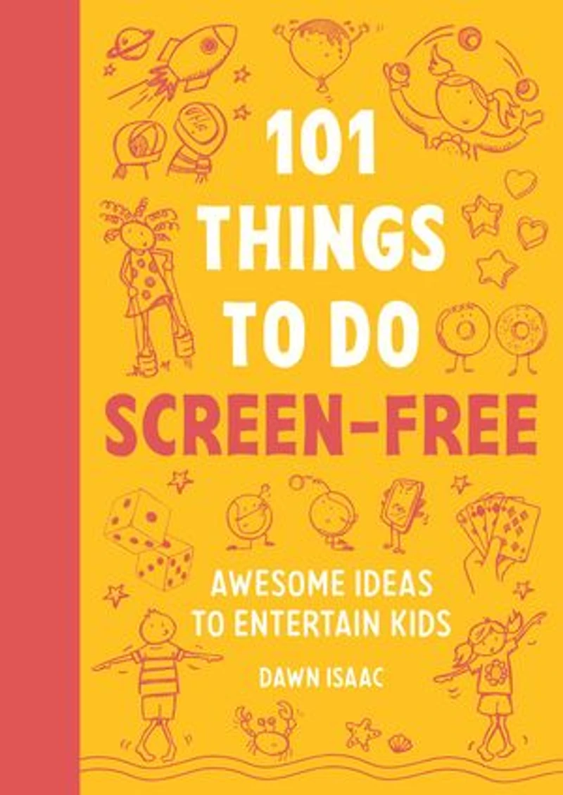 101 Things to Do Screen-Free: Awesome Ideas Entertain Kids